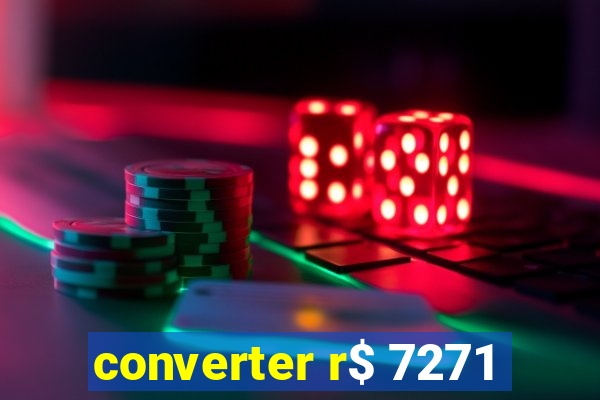 converter r$ 7271